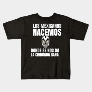 Mexicans are born wherever they want. Kids T-Shirt